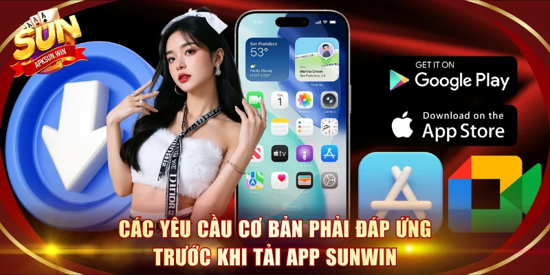 Các yêu cầu cơ bản phải đáp ứng trước khi tải app Sunwin