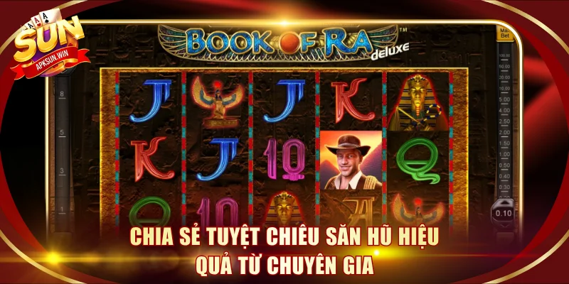 Chia sẻ tuyệt chiêu săn hũ hiệu quả từ chuyên gia