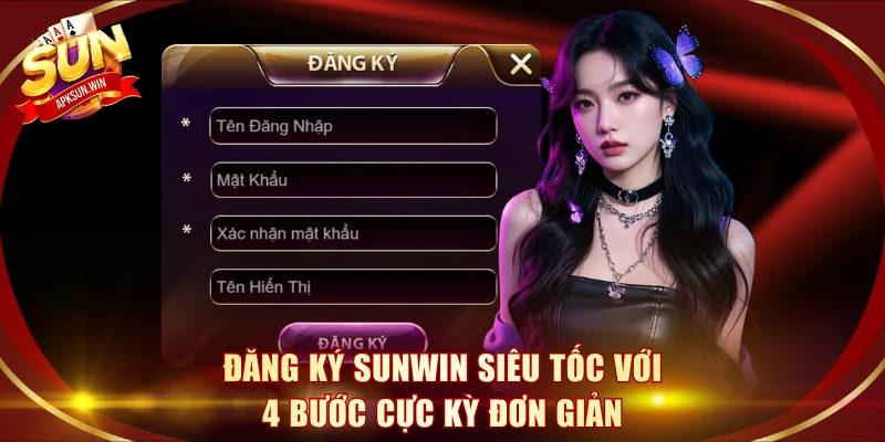 Đăng ký Sunwin siêu tốc với 4 bước cực kỳ đơn giản
