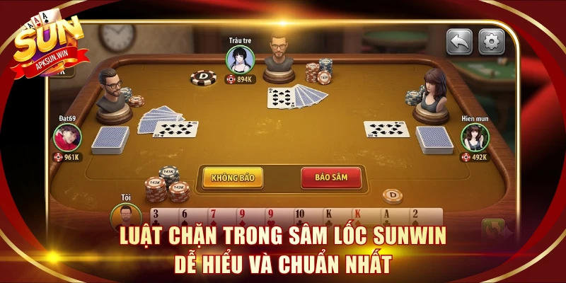 Luật chặn trong Sâm Lốc Sunwin dễ hiểu và chuẩn nhất