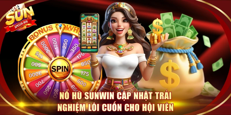 Nổ hũ Sunwin cập nhật trải nghiệm lôi cuốn cho hội viên