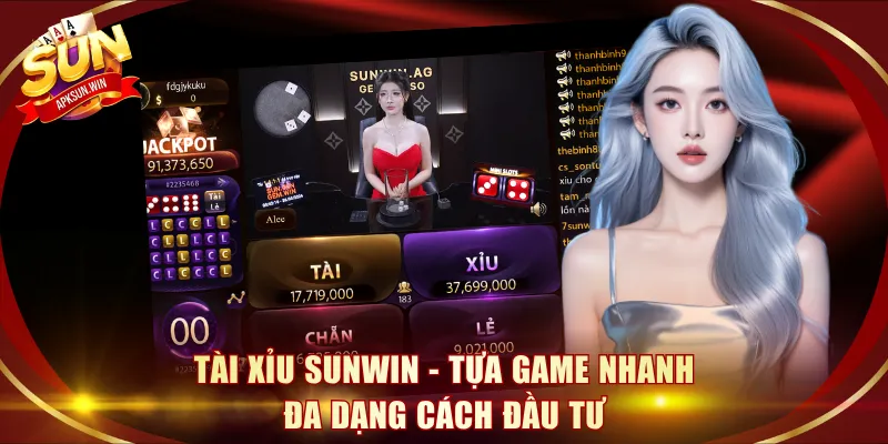 Tài Xỉu Sunwin - Tựa game nhanh đa dạng cách đầu tư