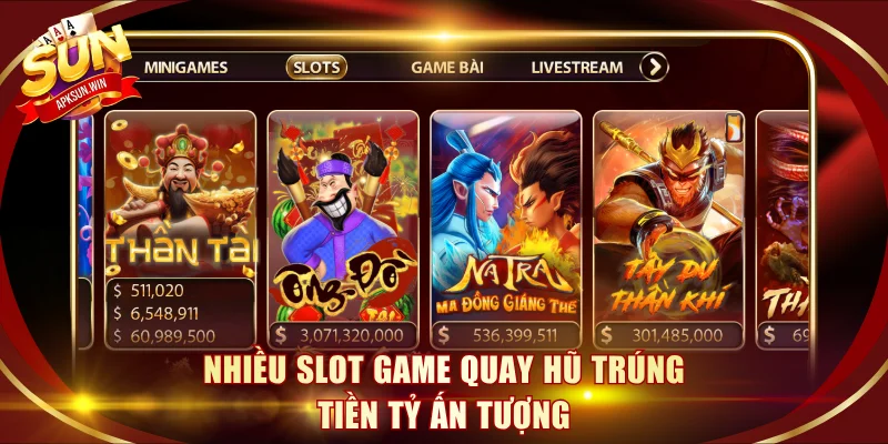 Nhiều slot game quay hũ trúng tiền tỷ ấn tượng